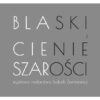 Blaski i cienie szarości – wystawa malarstwa Izabeli Zienkiewicz