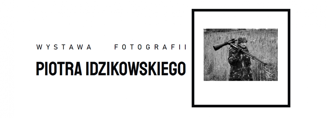 Wystawa fotografii Piotra Idzikowskiego