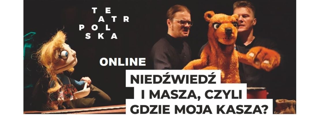 Spektakl „Niedźwiedź i Masza, czyli gdzie jest moja kasza?” ONLINE!
