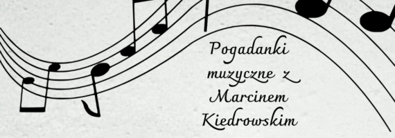 Pogadanka Muzyczna z Marcinem Kiedrowskim